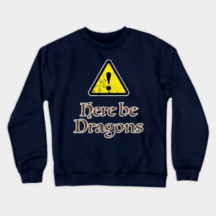 Here Be Dragons Crewneck Sweatshirt